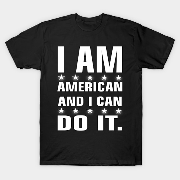 I am american and i can do it. USA and America tshirt T-Shirt by Chandan